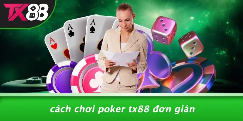 Cách Chơi Poker TX88 Đơn Giản